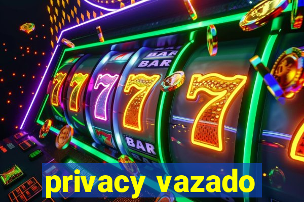 privacy vazado